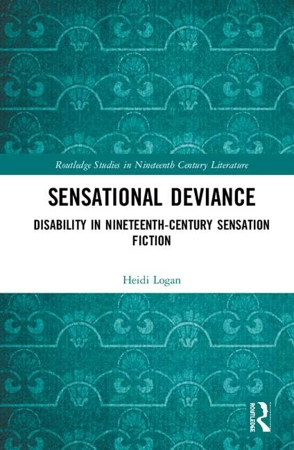 Sensational Deviance: Disability in Nineteenth-Century Sensation Fiction (Routledge Studies in Nineteenth Century Literature)
