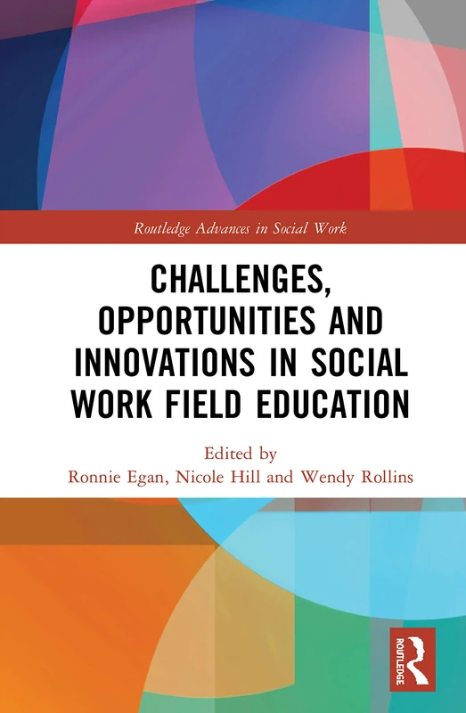 Challenges, Opportunities and Innovations in Social Work Field Education (Routledge Advances in Social Work)
