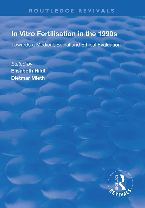 In Vitro Fertilisation in the 1990s: Towards a Medical, Social and Ethical Evaluation (Routledge Revivals)