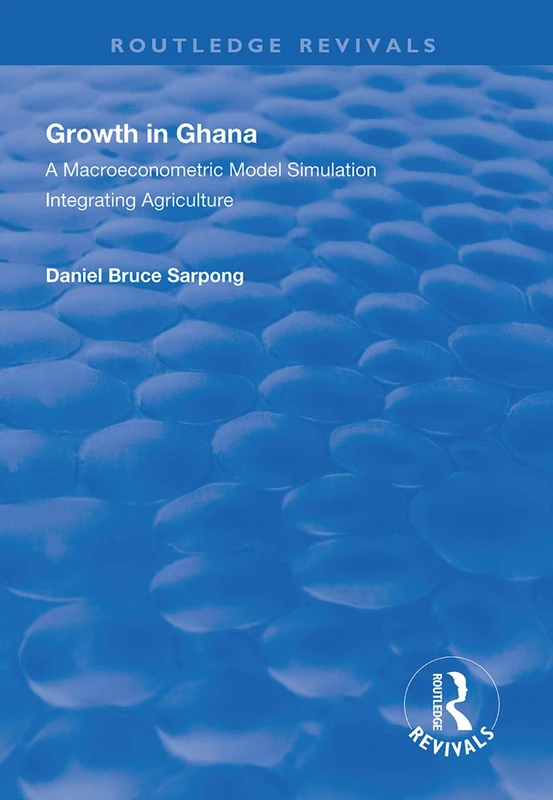 Growth in Ghana: A Macroeconometric Model Simulation Integrating Agriculture (Routledge Revivals)