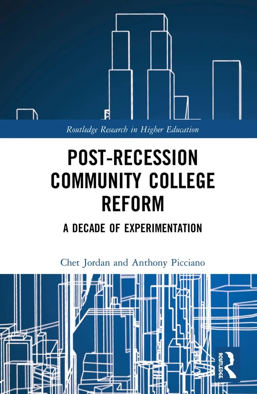 Post-Recession Community College Reform: A Decade of Experimentation (Routledge Research in Higher Education)