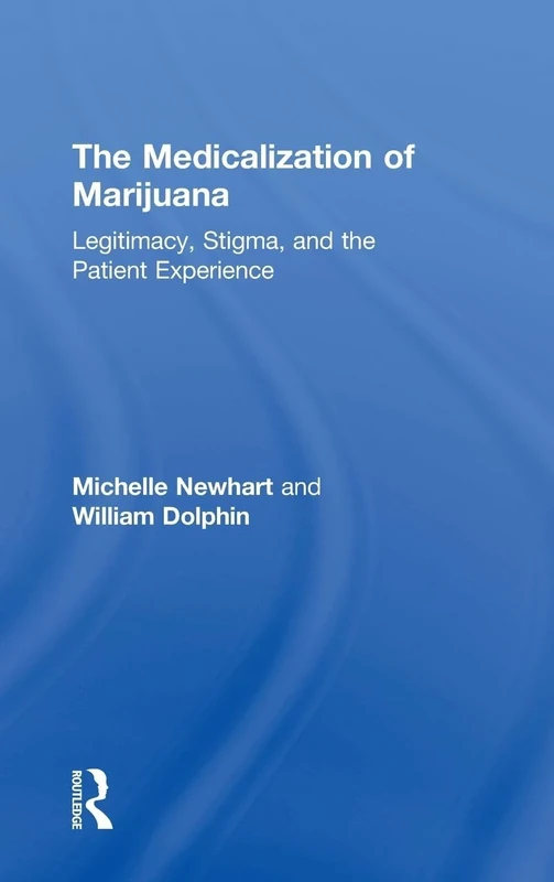 The Medicalization of Marijuana: Legitimacy, Stigma, and the Patient Experience