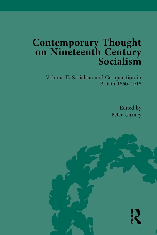 Contemporary Thought on Nineteenth Century Socialism: Socialism and Co-operation in Britain 1850–1918: 2 (Routledge Historical Resources)