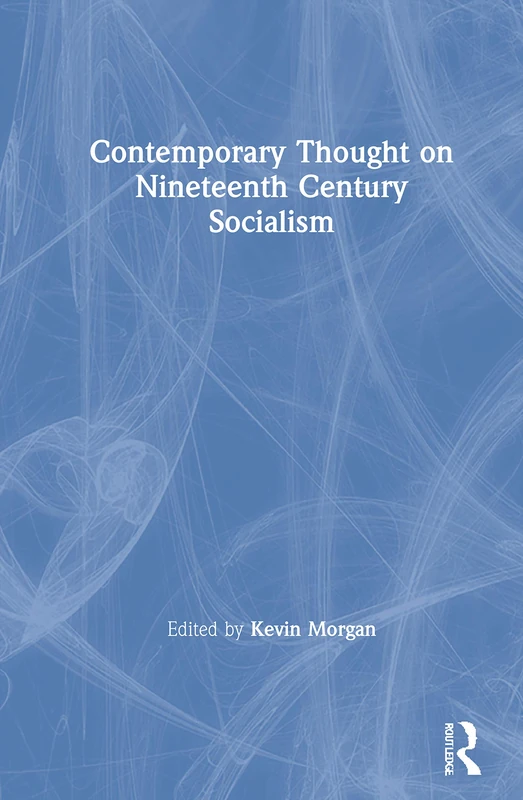 Contemporary Thought on Nineteenth Century Socialism: Anglo-Marxists: 4 (Routledge Historical Resources)