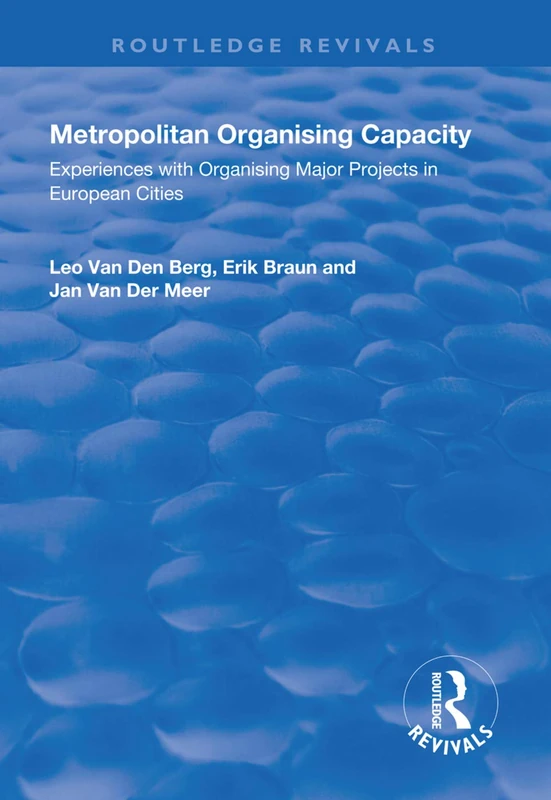 Metropolitan Organising Capacity: Experiences with Organising Major Projects in European Cities (Routledge Revivals)