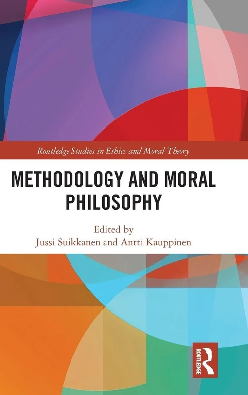 Methodology and Moral Philosophy (Routledge Studies in Ethics and Moral Theory)
