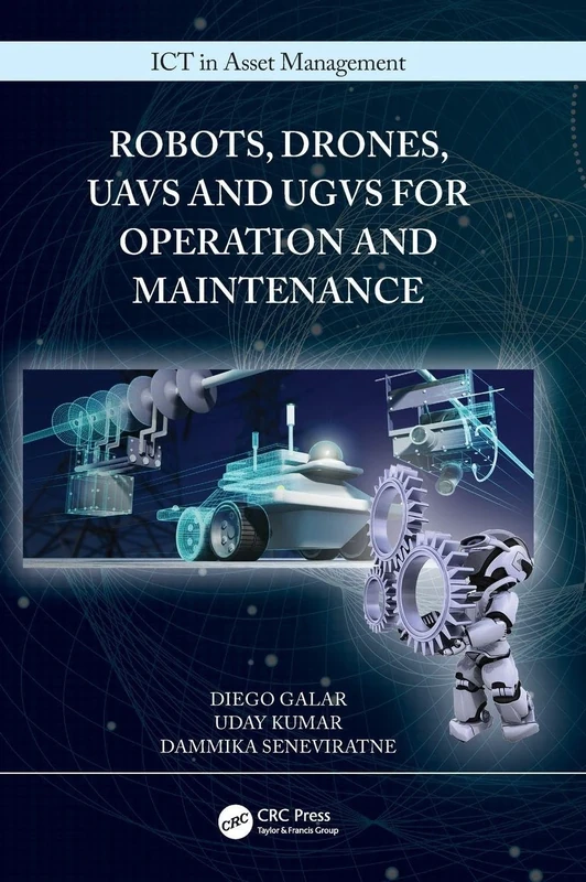 Robots, Drones, UAVs and UGVs for Operation and Maintenance (ICT in Asset Management)
