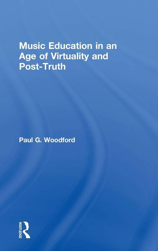 Routledge - Music Education in an Age of Virtuality and Post-Truth