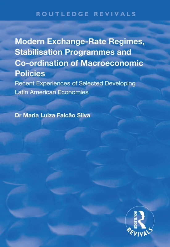 Modern Exchange-rate Regimes, Stabilisation Programmes and Co-ordination of Macroeconomic Policies: Recent Experiences of Selected Developing Latin American Economies (Routledge Revivals)