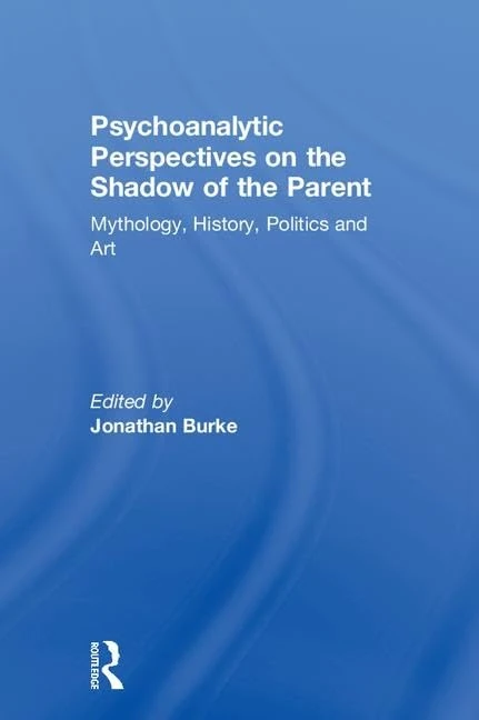 Psychoanalytic Perspectives on the Shadow of the Parent: Mythology, History, Politics and Art