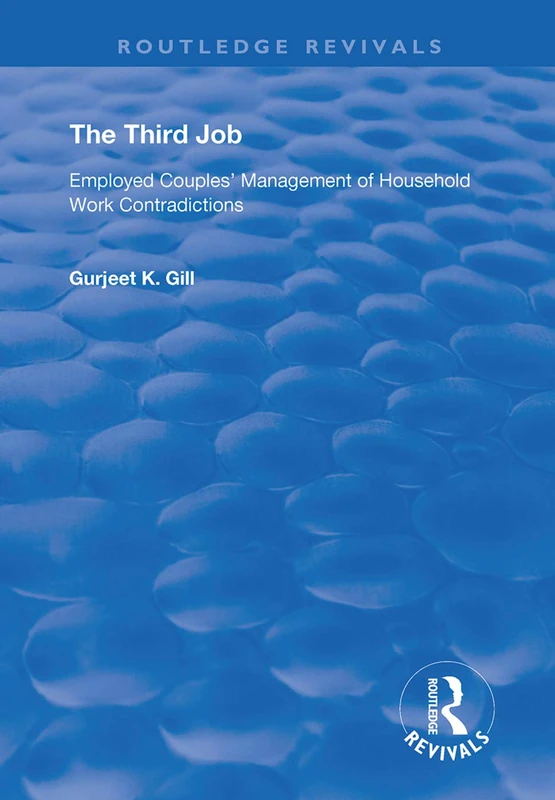 The Third Job: Employed Couples' Management of Household Work Contradictions (Routledge Revivals)