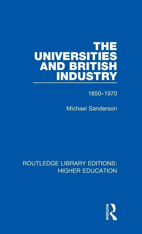 The Universities and British Industry: 1850-1970: 24 (Routledge Library Editions: Higher Education)