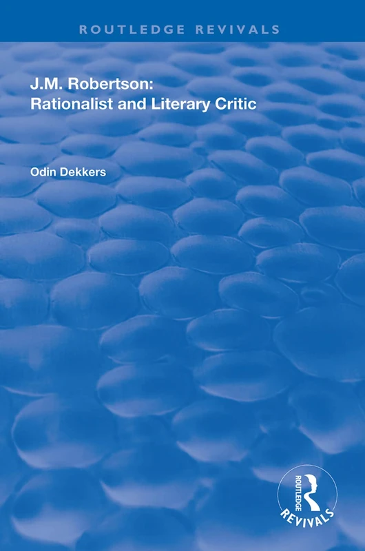 J.M. Robertson: Rationalist and Literary Critic (Routledge Revivals)