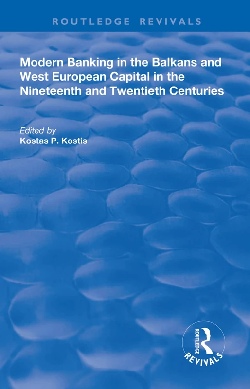 Modern Banking in the Balkans and West-European Capital in the 19th and 20th Centuries (Routledge Revivals) - Image 1