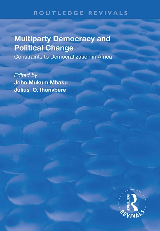 Multiparty Democracy and Political Change: Constraints to Democratization in Africa (Routledge Revivals)