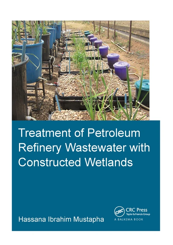 Treatment of Petroleum Refinery Wastewater with Constructed Wetlands (IHE Delft PhD Thesis Series)