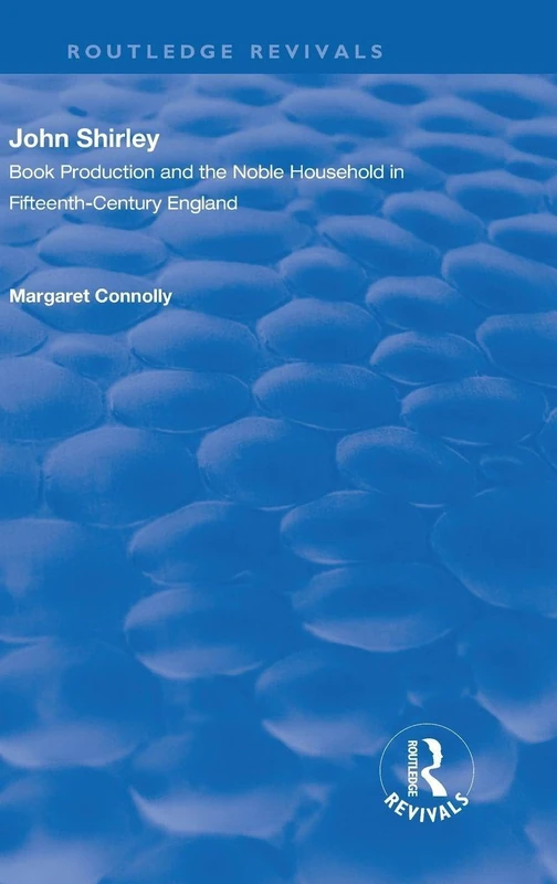 John Shirley: Book Production in the Noble Household in Fifteenth-century England (Routledge Revivals) - Image 1
