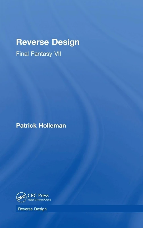 CRC Press Reverse Design: Final Fantasy VII Video Game Book