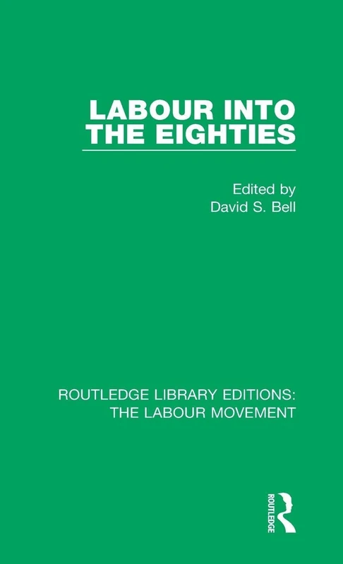 Labour into the Eighties: 3 (Routledge Library Editions: The Labour Movement)
