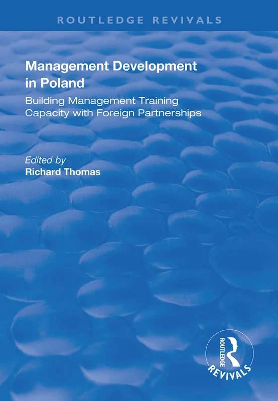 Management Development in Poland: Building Management Training Capacity with Foreign Partnerships (Routledge Revivals)