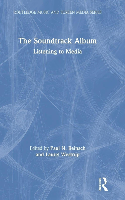 The Soundtrack Album: Listening to Media (Routledge Music and Screen Media Series)