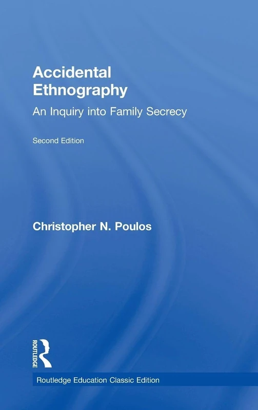 Accidental Ethnography: An Inquiry into Family Secrecy (Routledge Education Classic Edition)