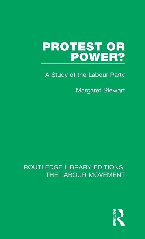 Routledge Protest or Power?: A Study of the Labour Party