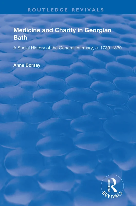 Medicine and Charity in Georgian Bath: A Social History of the General Infirmary, c.1739-1830 (Routledge Revivals)