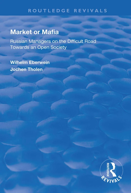 Market or Mafia: Russian Managers on the Difficult Road Towards an Open Society (Routledge Revivals)