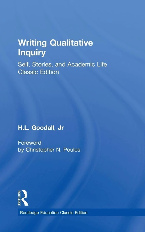 Writing Qualitative Inquiry: Self, Stories, and Academic Life (Routledge Education Classic Edition)