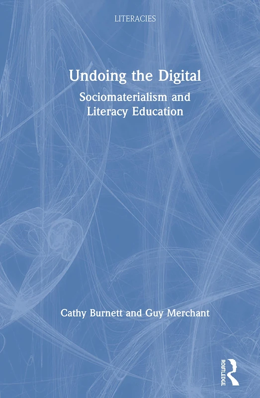 Routledge Undoing the Digital - Sociomaterialism and Literacy