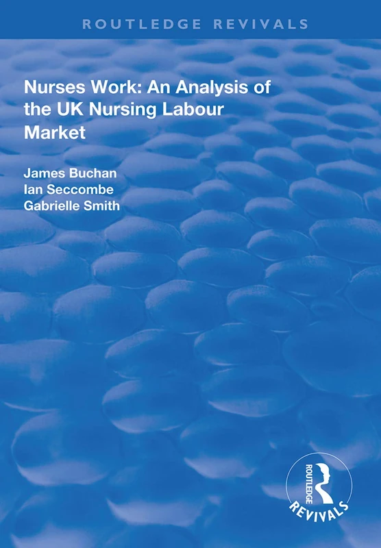 Nurses Work: An Analysis of the UK Nursing Labour Market (Routledge Revivals)