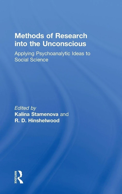 Methods of Research into the Unconscious: Applying Psychoanalytic Ideas to Social Science