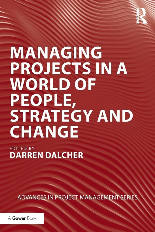 Managing Projects in a World of People, Strategy and Change (Routledge Frontiers in Project Management)