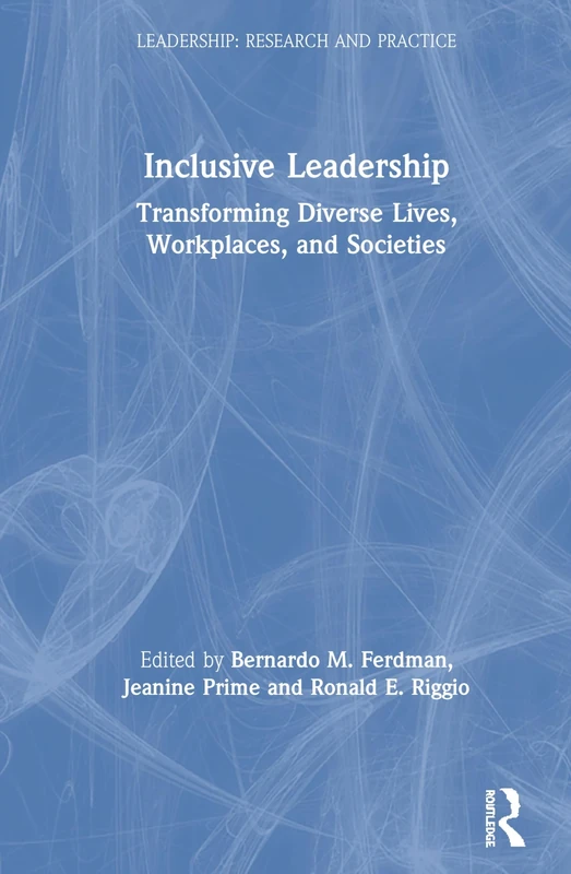Inclusive Leadership: Transforming Diverse Lives, Workplaces, and Societies (Leadership: Research and Practice)