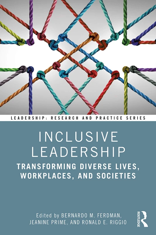 Inclusive Leadership: Transforming Diverse Lives, Workplaces, and Societies (Leadership: Research and Practice)