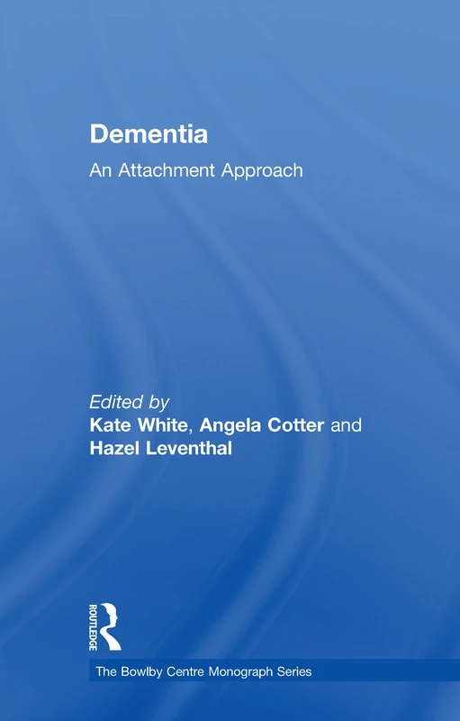 Dementia: An Attachment Approach (The Bowlby Centre Monograph Series)