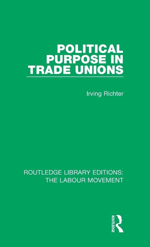 Political Purpose in Trade Unions: 26 (Routledge Library Editions: The Labour Movement)