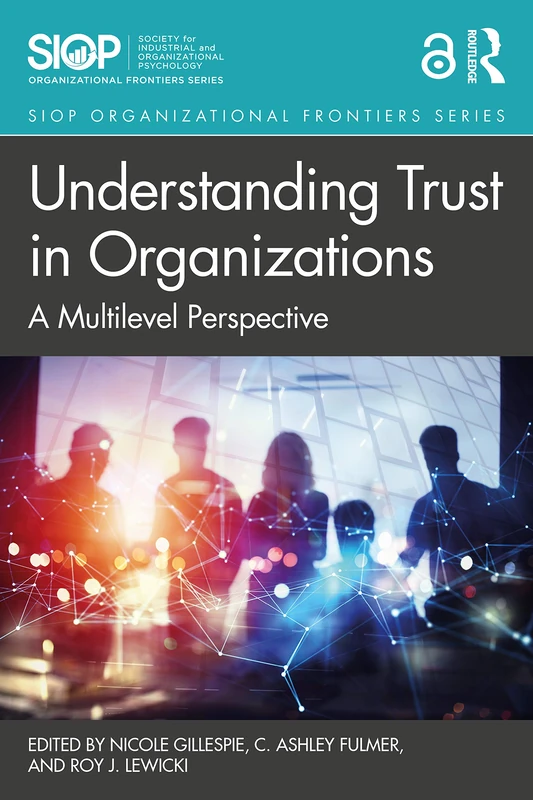 Understanding Trust in Organizations: A Multilevel Perspective (SIOP Organizational Frontiers Series)