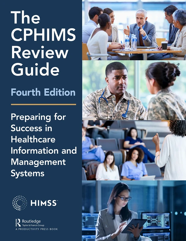 The CPHIMS Review Guide, 4th Edition: Preparing for Success in Healthcare Information and Management Systems (HIMSS Book Series)