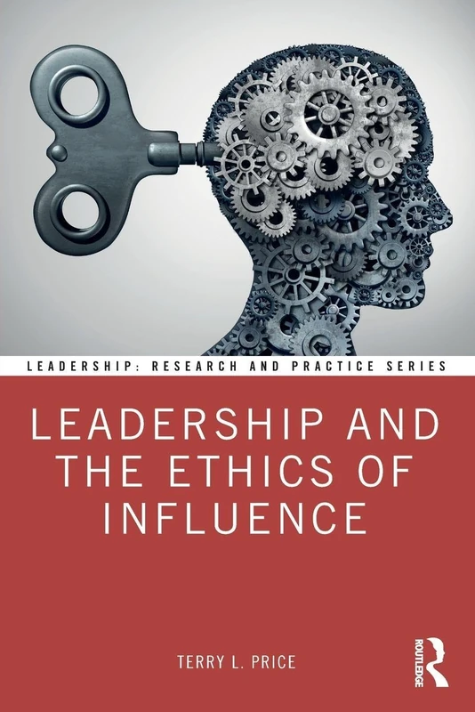 Leadership and the Ethics of Influence (Leadership: Research and Practice)