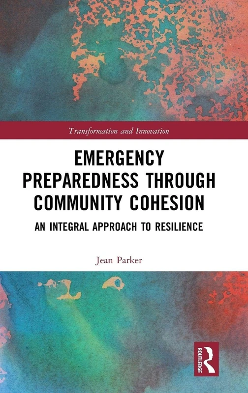 Emergency Preparedness through Community Cohesion: An Integral Approach to Resilience (Transformation and Innovation)