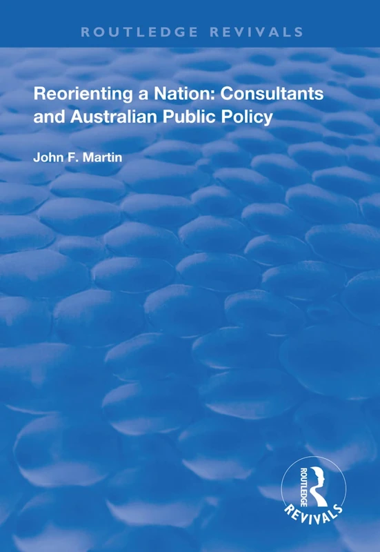 Routledge Reorienting a Nation: Consultants and Australian Policy