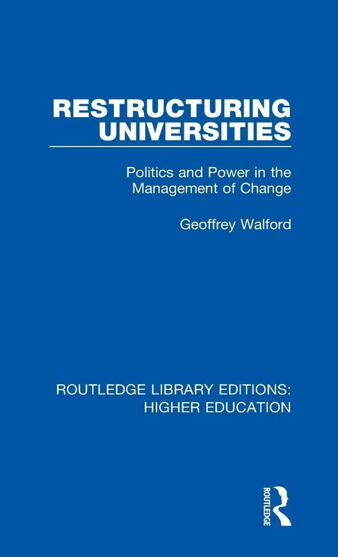 Restructuring Universities: Politics and Power in the Management of Change: 31 (Routledge Library Editions: Higher Education) - Image 1