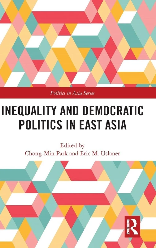 Inequality and Democratic Politics in East Asia (Politics in Asia)