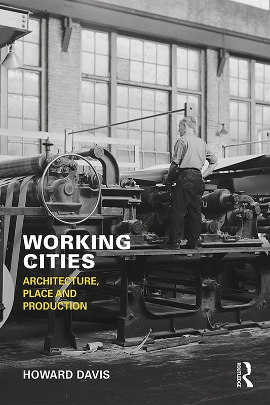 Working Cities: Architecture, Place and Production