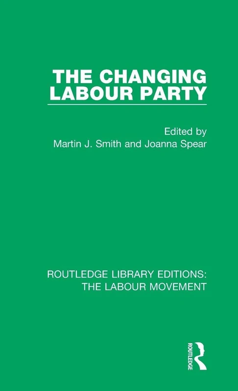 The Changing Labour Party: 32 (Routledge Library Editions: The Labour Movement)