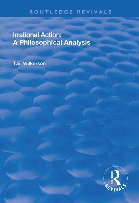 Irrational Action: A Philosophical Analysis (Routledge Revivals)