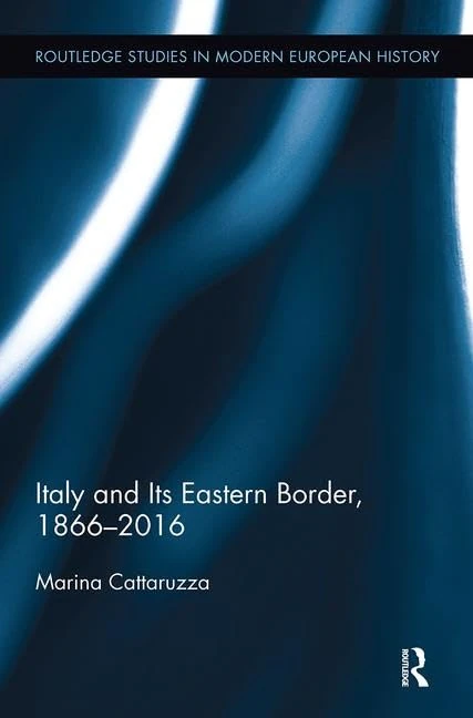 Italy and Its Eastern Border, 1866-2016 (Routledge Studies in Modern European History)