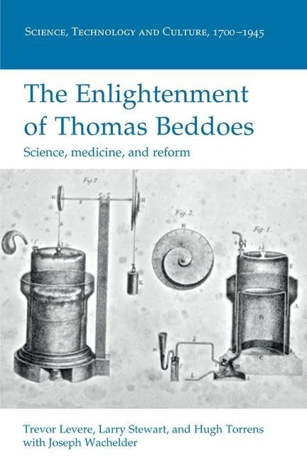 The Enlightenment of Thomas Beddoes: Science, medicine, and reform (Science, Technology and Culture, 1700-1945)